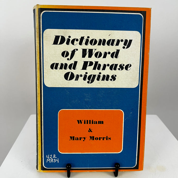 Dictionary of Word and Phrase Origins by William and Mary Morris